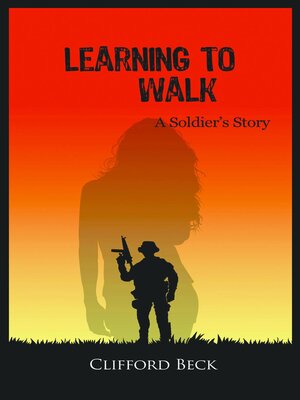 cover image of Learning to Walk--A Soldier's Story